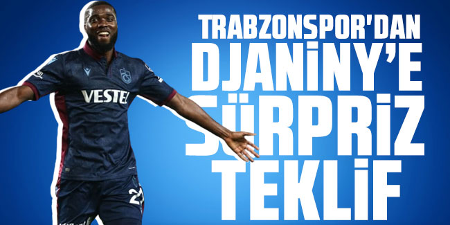 Trabzonspor'da  Djaniny gelişmesi!  Sürpriz teklif geldi