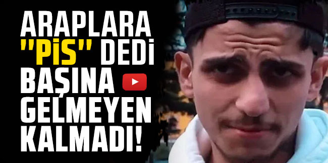 Araplara “pis” dedi başına gelmeyen kalmadı!
