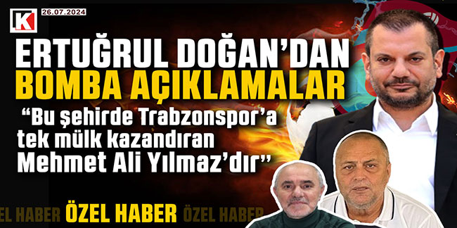 Ertuğrul Doğan; “Bu şehirde Trabzonspor’a  tek mülk kazandıran  Mehmet Ali Yılmaz’dır’’