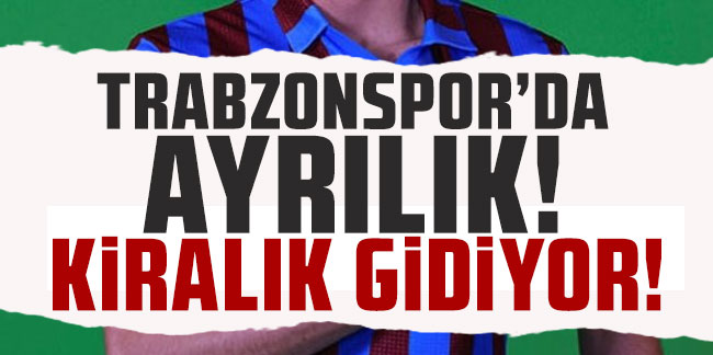 Trabzonspor'da ayrılık! Kiralık gidiyor!