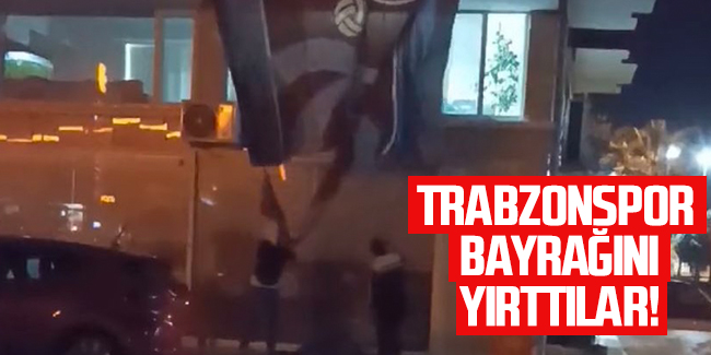 Trabzonspor bayrağını yırttılar!