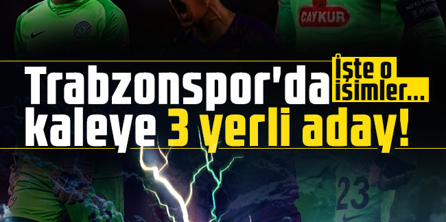 Trabzonspor'da kaleye 3 yerli aday! İşte o isimler...