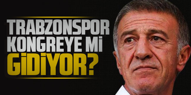 Trabzonspor kongreye mi gidiyor?