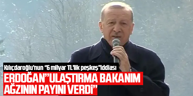 Cumhurbaşkanı Erdoğan'dan, Kılıçdaroğlu'nun iddialarına yanıt: Ulaştırma Bakanım ağzının payını verdi