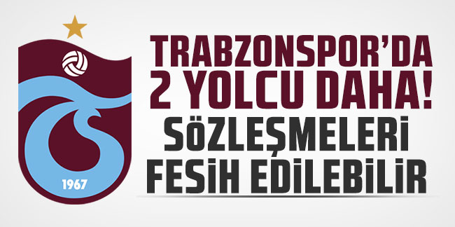 Trabzonspor’da 2 yolcu daha! Sözleşmeleri fesih edilebilir!