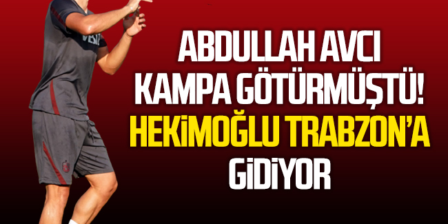 Avcı kampa götürmüştü! Hekimoğlu Trabzon'a gidiyor...