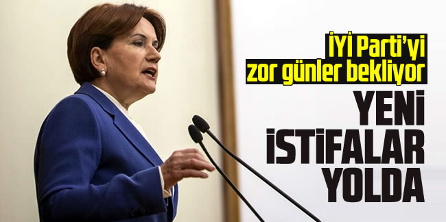 İYİ Parti’yi zor günler bekliyor: Yeni istifalar yolda