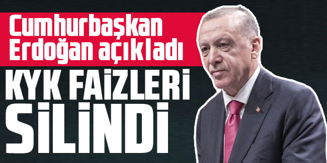  Cumhurbaşkanı Erdoğan'dan açıkladı! KYK faizleri silindi