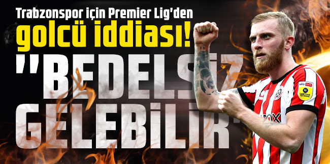 Trabzonspor için Premier Lig'den golcü iddiası! 