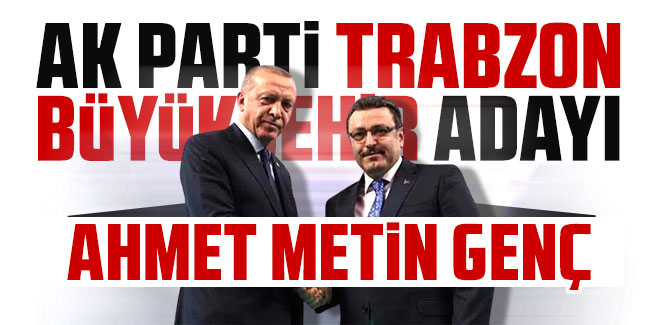AK Parti Trabzon Büyükşehir Belediye Başkan Adayı Ahmet Metin Genç