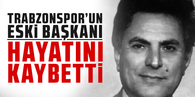 Trabzonspor'un eski başkanı hayatını kaybetti!