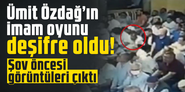 Ümit Özdağ’ın imam oyunu deşifre oldu! Şov öncesi görüntüleri çıktı