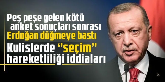 Peş peşe gelen kötü anket sonuçları sonrası Erdoğan düğmeye bastı