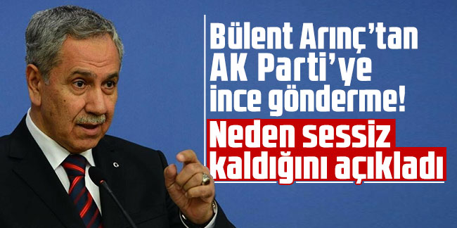 Bülent Arınç’tan AK Parti’ye ince gönderme! Neden sessiz kaldığını açıkladı