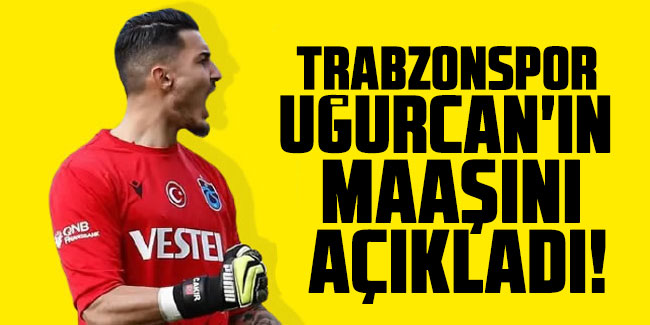 Trabzonspor Uğurcan'ın maaşını açıkladı!