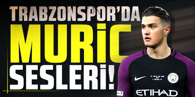 Trabzonspor’da Muric sesleri!