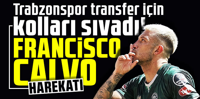 Trabzonspor transfer için kolları sıvadı! Francisco Calvo harekatı!