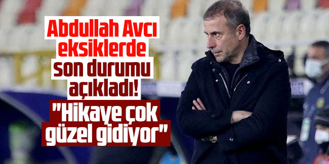 Abdullah Avcı eksiklerde son durumu açıkladı! "Hikaye çok güzel gidiyor"