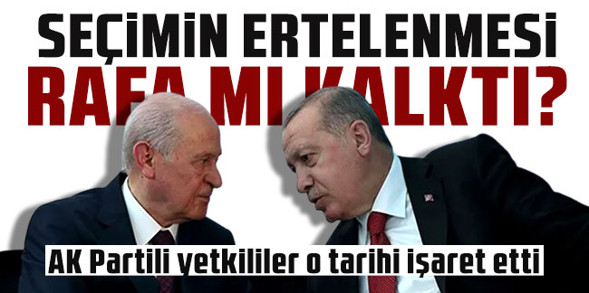 Seçimin ertelenmesi rafa mı kalktı? AK Partili yetkililer o tarihi işaret etti