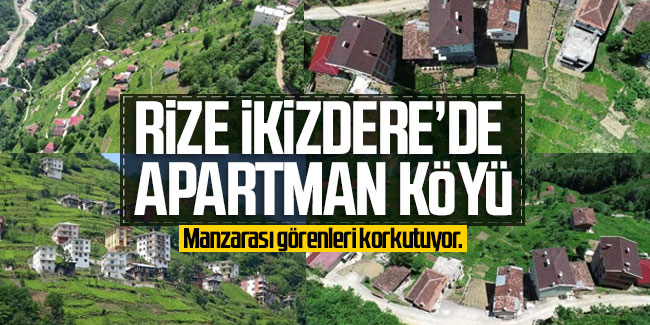 Rize İkizdere'de apartman köyü