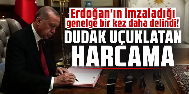 Erdoğan'ın imzaladığı genelge bir kez daha delindi! Dudak uçuklatan harcama