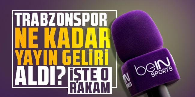 Yayın gelirleri belli oldu! İşte Trabzonspor'un kazancı