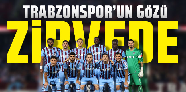 Trabzonspor'un gözü zirvede