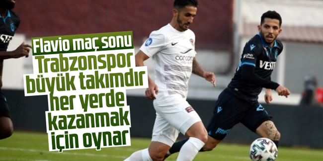 Flavio: 'Trabzonspor büyük takımdır, her yerde kazanmak için oynar'