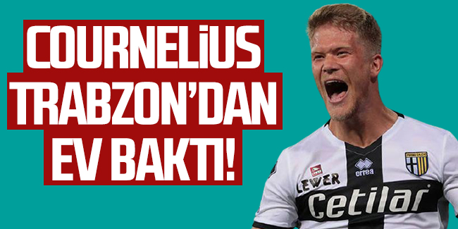 Cornelius Trabzon'dan ev baktı!