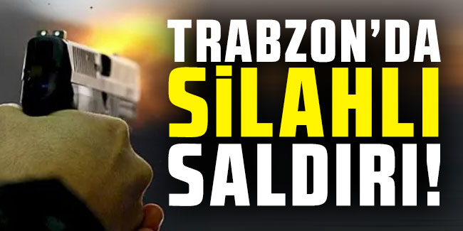 Trabzon'da silahlı saldırı! Vurulmuş şekilde hastane önüne bırakıldı