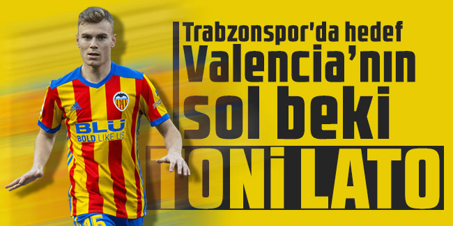 Trabzonspor'da hedef Valencia’nın sol beki Toni Lato