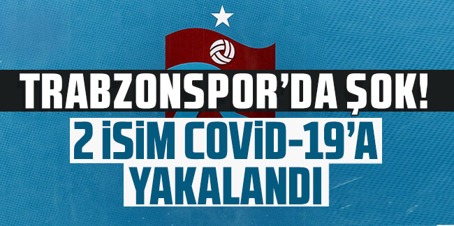 Trabzonspor'da şok! 2 isim Covid-19'a yakalandı!