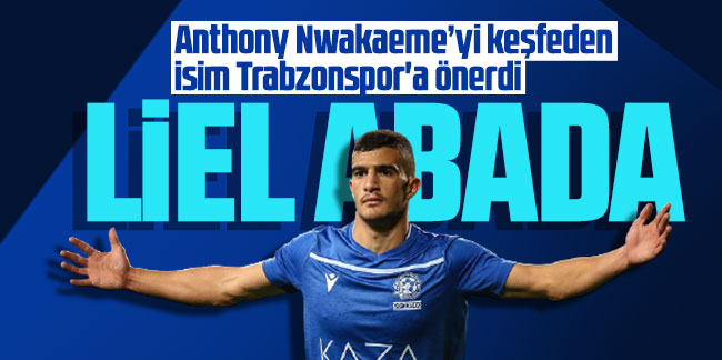 Anthony Nwakaeme’yi keşfeden isim Trabzonspor'a Liel Abada'ı önerdi