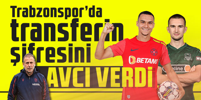 Trabzonspor’da transferin şifresini Avcı verdi!