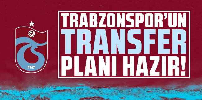 Trabzonspor'un transfer planı hazır!