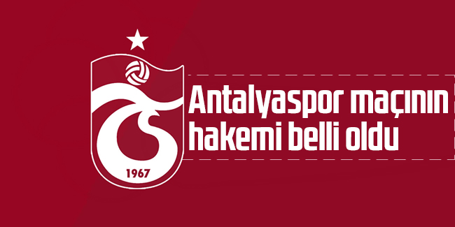 Trabzonspor-Antalyaspor maçının hakemi açıklandı.