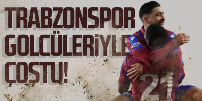 Trabzonspor golcüleriyle çoştu