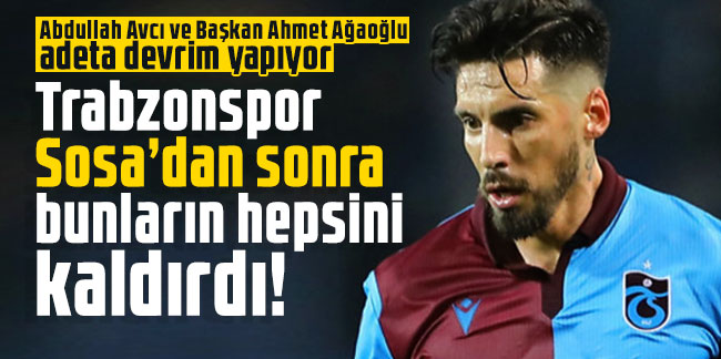 Trabzonspor Sosa’dan sonra bunların hepsini kaldırdı!