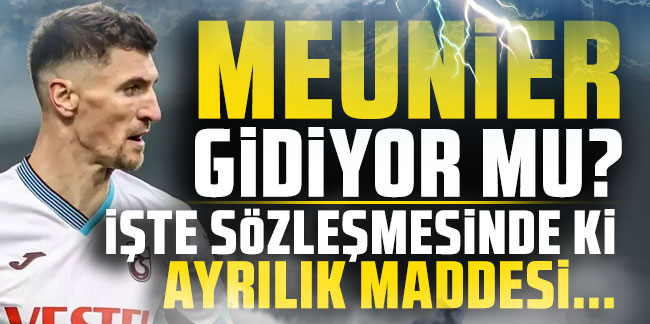 Trabzonspor'da Meunier gidiyor mu?