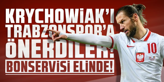 Krychowiak'ı Trabzonspor'a önerdiler! Bonservisi elinde!
