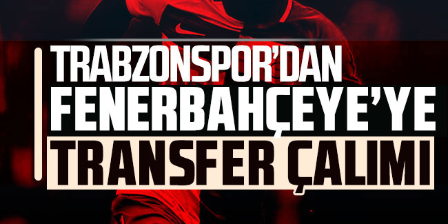 Trabzonspor'dan Fenerbahçe'ye transfer çalımı