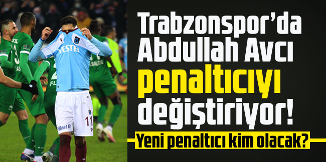 Trabzonspor’da Abdullah Avcı penaltıcıyı değiştiriyor!