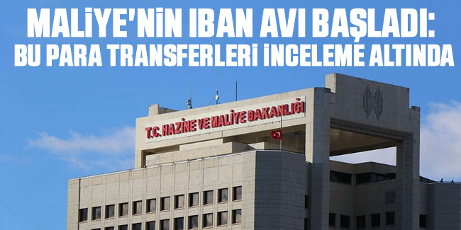 Maliye'nin IBAN avı başladı: Bu para transferleri inceleme altında