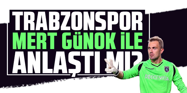Trabzonspor Mert Günok ile anlaştı mı?
