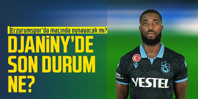 Djaniny'de son durum ne?