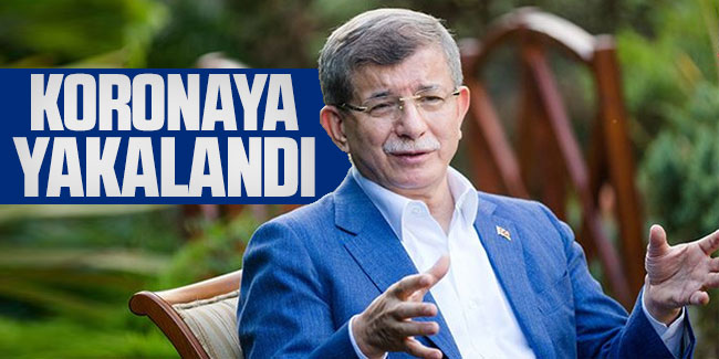Ahmet Davutoğlu koronavirüse yakalandı!