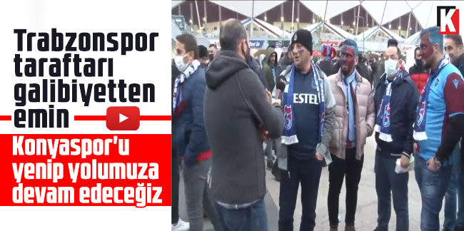 Trabzonspor taraftarı galibiyetten emin: Konyaspor'u yenip yolumuza devam edeceğiz