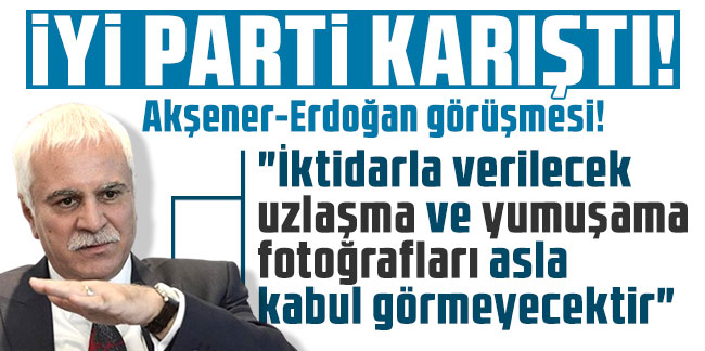 Akşener-Erdoğan görüşmesi! Koray Aydın: "İktidarla verilecek uzlaşma ve yumuşama fotoğrafları asla kabul görmeyecektir"