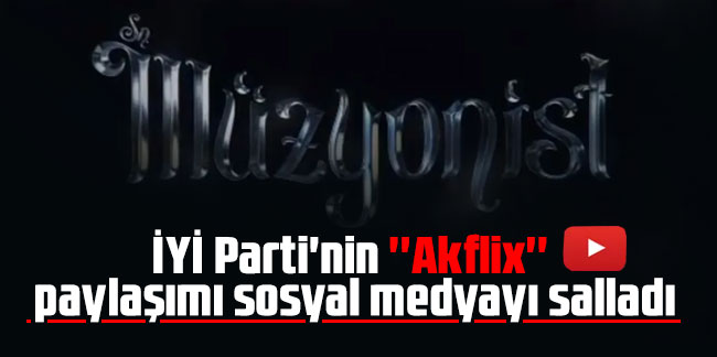 İYİ Parti'nin ''Akflix'' paylaşımı sosyal medyayı salladı