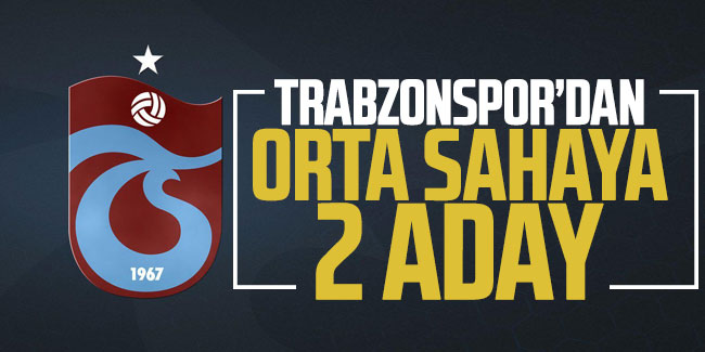 Trabzonspor'dan orta sahaya 2 aday